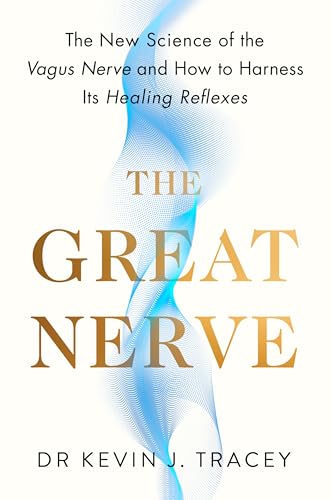 The Great Nerve : The New Science of the Vagus Nerve and How to Harness Its Healing Reflexes