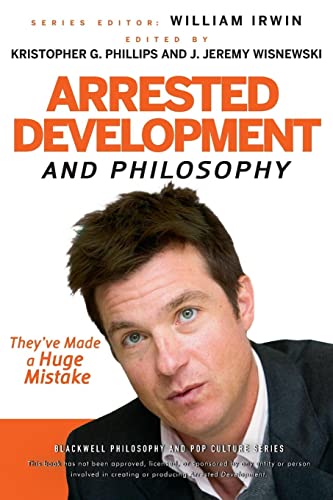 Arrested Development and Philosophy: Theyve Made a Huge Mistake