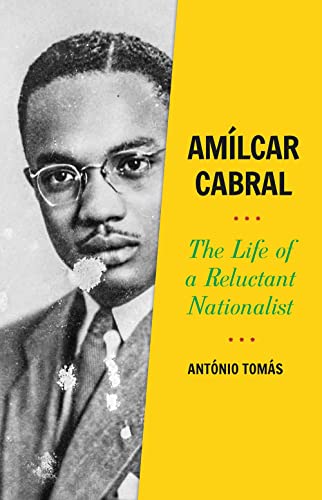 Amilcar Cabral : The Life of a Reluctant Nationalist