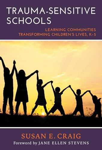 Trauma-Sensitive Schools : Learning Communities Transforming Children's Lives, K-5