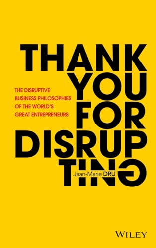 Thank You For Disrupting: The Disruptive Business Philosophies of The Worlds Great Entrepreneurs