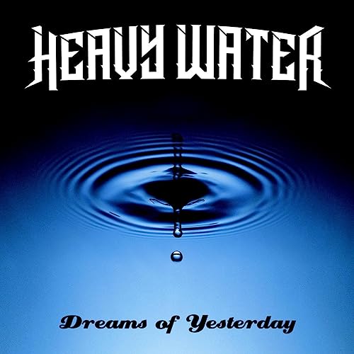 CD cover for Heavy Water’s “Dreams Of Yesterday” with water droplet image.
