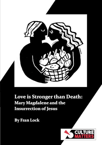 Love is Stronger than Death: Mary Magdalene and the Insurrection of Jesus