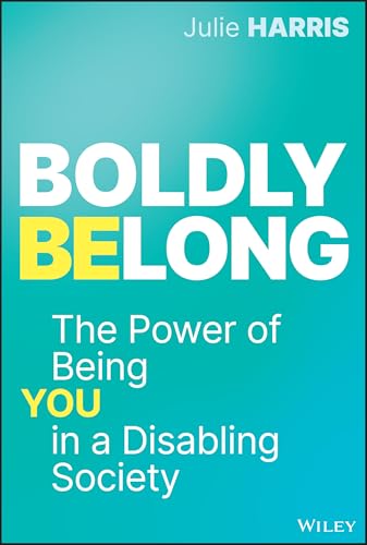 Boldly Belong : The Power of Being You In a Disabling Society