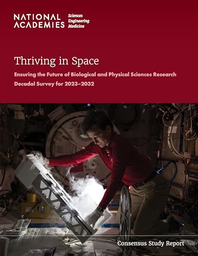 Thriving in Space : Ensuring the Future of Biological and Physical Sciences Research: A Decadal Survey for 2023-2032