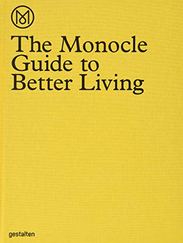 The Monocle Guide to Better Living: from city to neigbourhood, museum to newsstand, hotel to coffee-shop : a quality-of-life directory that takes you from the macro to the micro