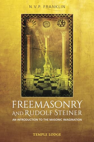 Freemasonry and Rudolf Steiner : An Introduction to the Masonic Imagination