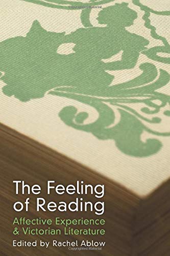 The Feeling of Reading: Affective Experience And Victorian Literature: Affective Experience & Victorian Literature