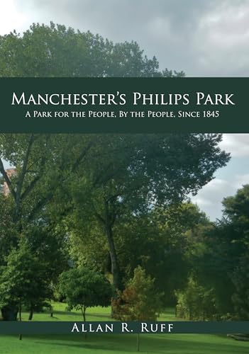 Manchester’s Philips Park : A Park for the People, By the People, Since 1845