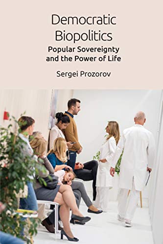 Democratic Biopolitics : Popular Sovereignty and the Power of Life