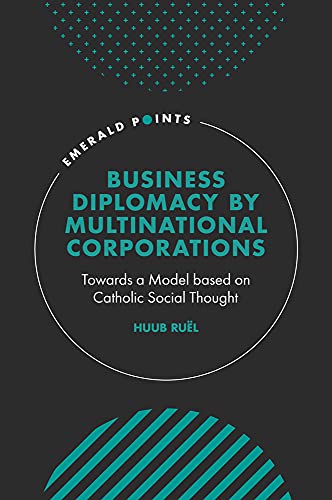 Business Diplomacy by Multinational Corporations: Towards a Model based on Catholic Social Thought