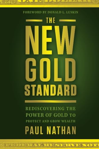 The New Gold Standard: Rediscovering the Power of Gold to Protect and Grow Wealth