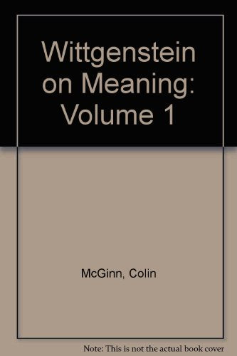 Wittgenstein on Meaning: An Interpretation and Evaluation: v. 1