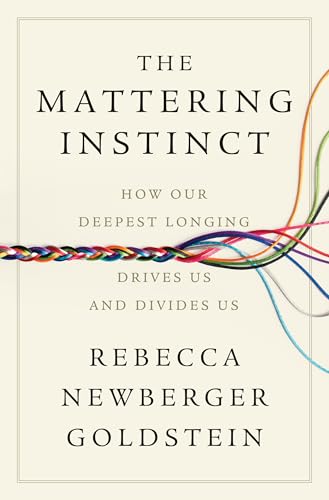 The Mattering Instinct : How Our Deepest Longing Drives Us and Divides Us