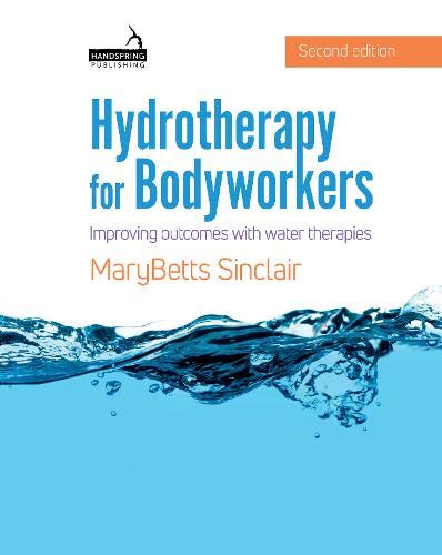 Hydrotherapy for Bodyworkers: Improving outcomes with water therapies