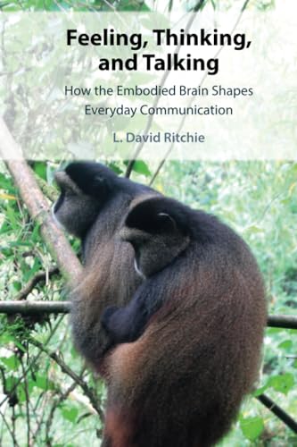 Feeling, Thinking, and Talking : How the Embodied Brain Shapes Everyday Communication