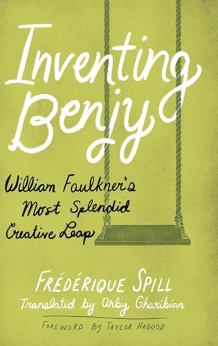 Inventing Benjy : William Faulkner’s Most Splendid Creative Leap