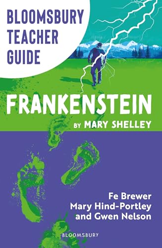 Bloomsbury Teacher Guide: Frankenstein : Everything you need to teach Mary Shelley's seminal text, perfect for GCSE and A Level students.