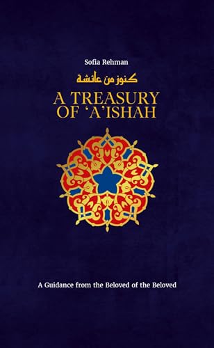 A Treasury of Aisha: A Guidance from the Beloved of the Beloved