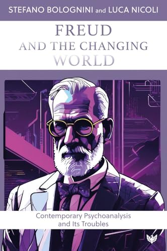 Freud and the Changing World : Contemporary Psychoanalysis and Its Troubles