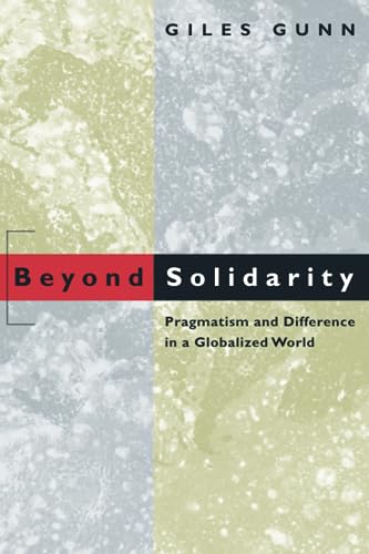 Beyond Solidarity: Pragmatism and Difference in a Globalized World