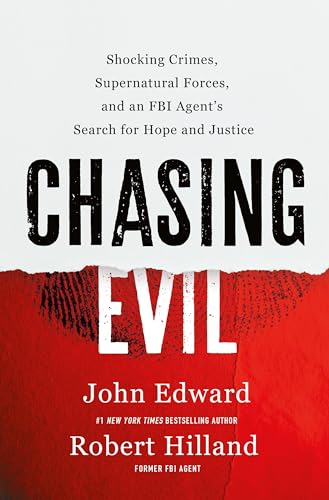 Chasing Evil : Shocking Crimes, Supernatural Forces, and an FBI Agent’s Search for Hope and Justice