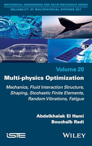 Multi-physics Optimization : Mechanics, Fluid Interaction Structure, Shaping, Stochastic Finite Elements, Random Vibrations, Fatigue