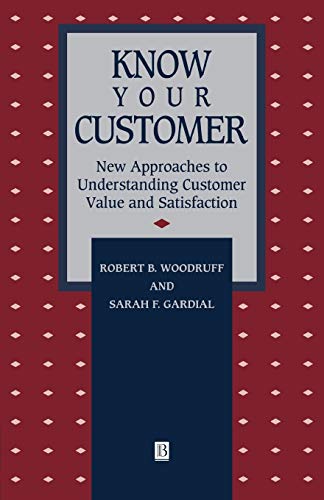 Know Your Customer: New Approaches to Understanding Customer Value and Satisfaction