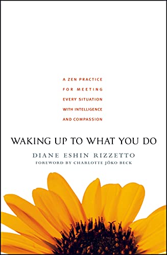 Waking Up to What You Do: A ZEN Practice for Meeting Every Situation (Shambhala Pocket Classics): A Zen Practice for Meeting Every Situation with Intelligence and Compassion