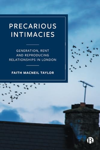 Precarious Intimacies : Generation, Rent and Reproducing Relationships in London