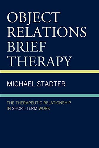 Object Relations Brief Therapy : The Therapeutic Relationship in Short-Term Work