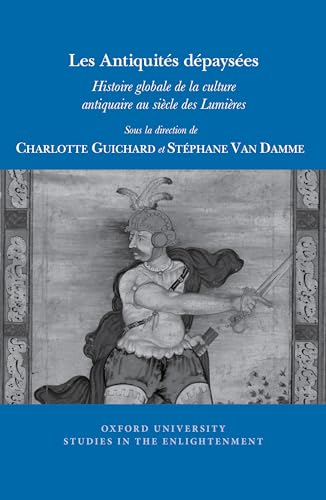 Les Antiquites depaysees: Histoire globale de la culture materielle antique au siecle des Lumieres