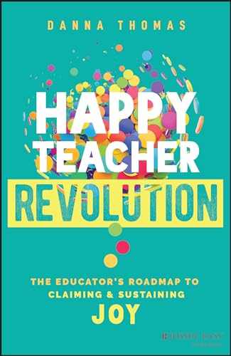 Happy Teacher Revolution : The Educator's Roadmap to Claiming and Sustaining Joy