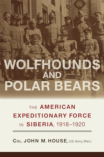 Wolfhounds and Polar Bears : The American Expeditionary Force in Siberia, 1918–1920