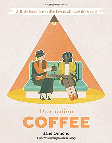 Destination Coffee: A Little Book for Coffee Lovers All Over the World (Destination Series)