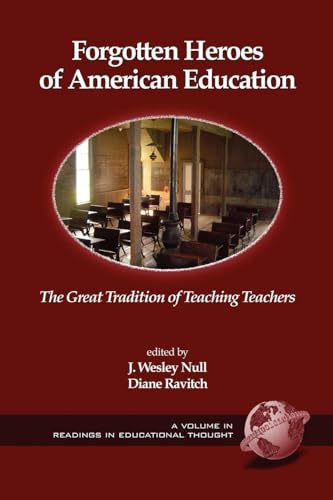 Forgotten Heroes of American Education : The Great Tradition of Teaching Teachers