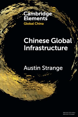Chinese Global Infrastructure (Elements in Global China)
