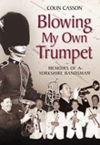 Blowing my Own Trumpet : Memoirs of a Yorkshire Bandsman