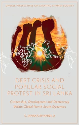 Debt Crisis and Popular Social Protest in Sri Lanka : Citizenship, Development and Democracy Within Global North-South Dynamics