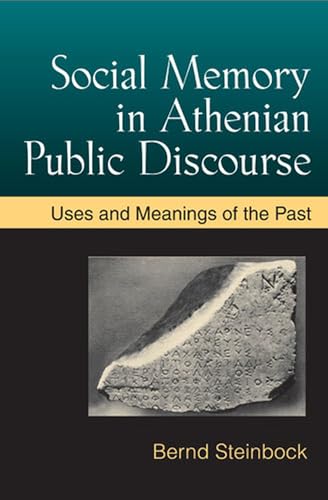 Social Memory in Athenian Public Discourse : Uses and Meanings of the Past