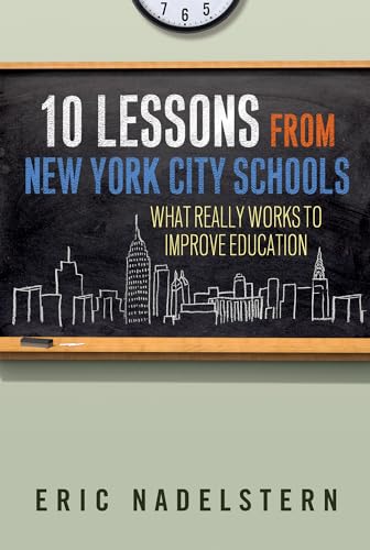 10 Lessons from New York City Schools : What Really Works to Improve Education