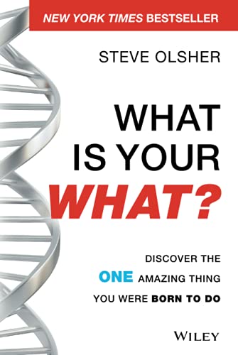 What Is Your WHAT?: Discover The One Amazing Thing You Were Born To Do