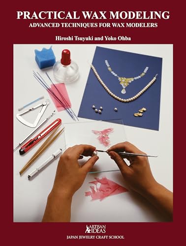 Practical Wax Modeling : Advanced Techniques for Wax Modelers