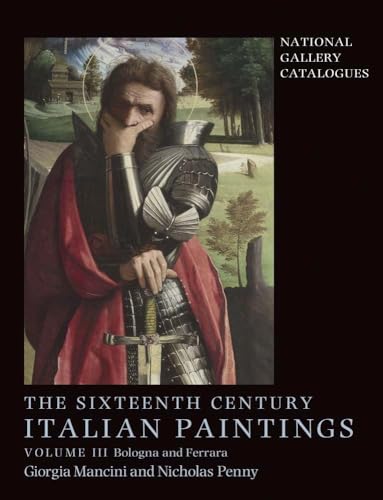 The Sixteenth Century Italian Paintings: Volume III: Ferrara and Bologna