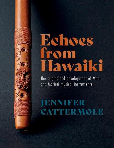 Echoes from Hawaiki : The origins and development of Maori and Moriori musical instruments