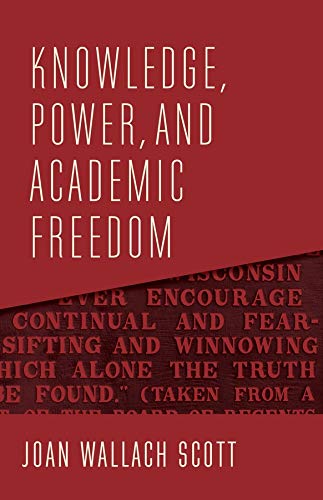 Knowledge, Power, and Academic Freedom (The Wellek Library Lectures)