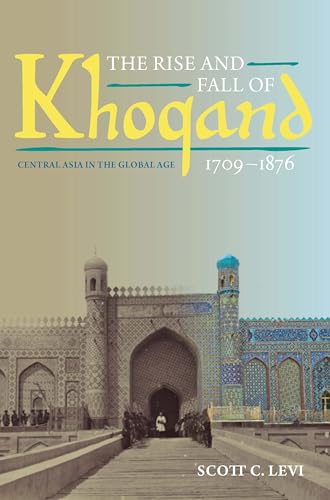 The Rise and Fall of Khoqand, 1709-1876 : Central Asia in the Global Age