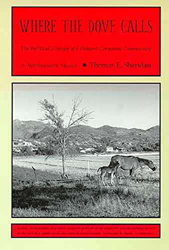 Where the Dove Calls : The Political Ecology of a Peasant Corporate Community in Northwestern Mexico