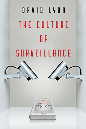 The Culture of Surveillance: Watching as a Way of Life