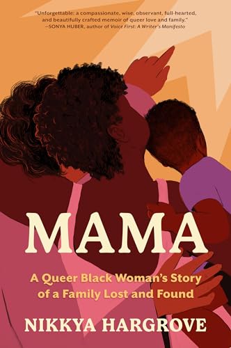 Mama : A Queer Black Woman’s Story of a Family Lost and Found